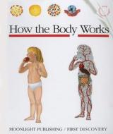 How the Body Works edito da Moonlight Publishing