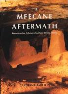The Mfecane Aftermath di Carolyn Hamilton, Thomas Dowson edito da Wits University Press