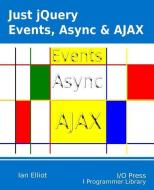 Just jQuery: Events, Async & Ajax di Ian Elliot edito da LIGHTNING SOURCE INC