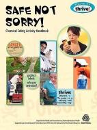 Safe Not Sorry! Chemical Safety Activity Handbook di Susan Gertz, Susan Hershberger, Lynn Hogue edito da TERRIFIC SCIENCE PR