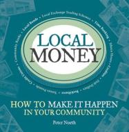 Local Money di Peter North edito da Green Books