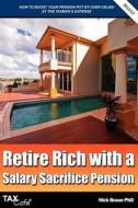 Retire Rich With A Salary Sacrifice Pension di Nick Braun edito da Taxcafe Uk Limited