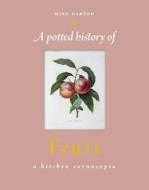 A Potted History Of Fruit di Mike Darton, Jim Buckland edito da The Ivy Press