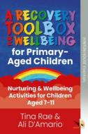 The Recovery Toolbox For Primary-Aged Children di Tina Rae, Alison D'Amario edito da Hinton House Publishers Ltd