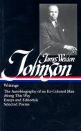 James Weldon Johnson: Writings (Loa #145): The Autobiography of an Ex-Colored Man / Along This Way / Essays and Editoria di James Weldon Johnson edito da LIB OF AMER