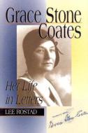 Grace Stone Coates: Her Life in Letters di Lee Rostad edito da Riverbend Publishing