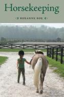 Horsekeeping: One Woman's Tale of Barn and Country Life di Roxanne Bok edito da Prospecta Press