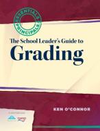 The School Leader's Guide to Grading di Ken O'Connor edito da SOLUTION TREE