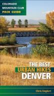 Best Urban Hikes: Denver di Chris Englert edito da MOUNTAINEERS BOOKS