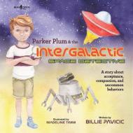 Parker Plum and the Intergalactic Space Detective: A Story about Acceptance, Compassion, and Uncommon Behaviors di Billie Pavicic edito da BOYS TOWN PR