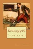 Kidnapped: Illustrated di Robert Louis Stevenson edito da Createspace Independent Publishing Platform