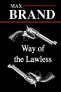 Way of the Lawless di Max Brand edito da Createspace Independent Publishing Platform