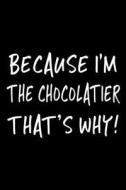 Because I'm the Chocolatier That's Why!: Funny Appreciation Gifts for Chocolatiers, 6 X 9 Lined Journal, White Elephant Gifts Under 10 di Dartan Creations edito da Createspace Independent Publishing Platform