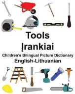 English-Lithuanian Tools Children's Bilingual Picture Dictionary di Richard Carlson Jr edito da Createspace Independent Publishing Platform