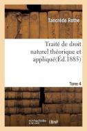 Trait de Droit Naturel Th orique Et Appliqu Par Tancr de Rothe T04 di Rothe-T edito da Hachette Livre - Bnf