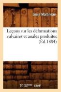 Lecons Sur Les Deformations Vulvaires Et Anales Produites (Ed.1884) di Louis Martineau edito da HACHETTE LIVRE
