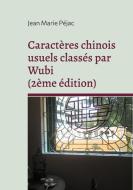 Caractères chinois usuels classés par Wubi (2ème édition) di Jean Marie Péjac edito da Books on Demand