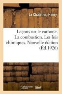 Le ons Sur Le Carbone. La Combustion. Les Lois Chimiques. Nouvelle dition di Le Chatelier edito da Hachette Livre - BNF