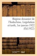 R gime Douanier de l'Indochine. L gislation Et Tarifs, 1er Janvier 1922 di Sans Auteur edito da Hachette Livre - BNF