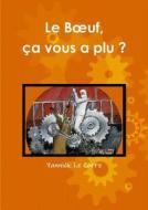 Le Boeuf, Ca Vous A Plu ? di Yannick Le Corre edito da Yannick Le Corre