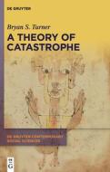 A Theory of Catastrophe di Bryan S. Turner edito da De Gruyter