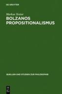 Bolzanos Propositionalismus di Markus Textor edito da Walter de Gruyter