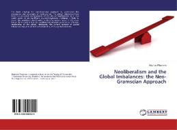 Neoliberalism and the Global Imbalances: the Neo-Gramscian Approach di Naphon Phumma edito da LAP Lambert Academic Publishing
