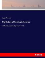 The History of Printing in America di Isaiah Thomas edito da hansebooks