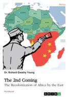 The 2nd Coming. The Recolonization of Africa by the East di Richard Young edito da GRIN Verlag