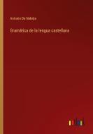 Gramática de la lengua castellana di Antonio De Nebrija edito da Outlook Verlag