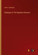 Catalogue of The Napoleon Museum di John A. Sainsbury edito da Outlook Verlag