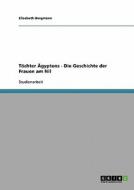 Töchter Ägyptens - Die Geschichte der Frauen am Nil di Elisabeth Bergmann edito da GRIN Publishing