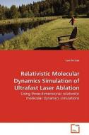 Relativistic Molecular Dynamics Simulation ofUltrafast Laser Ablation di Lun-De Liao edito da VDM Verlag
