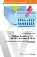 Online Supermarkt - die Einkaufsrevolution di Maria-Bernadette Eberharter edito da AV Akademikerverlag