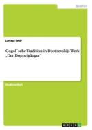 Gogol´sche Tradition in Dostoevskijs Werk  "Der Doppelgänger" di Larissa Smir edito da GRIN Publishing