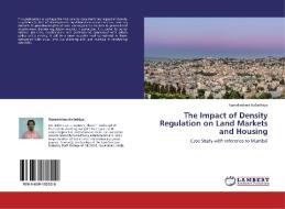 The Impact of Density Regulation on Land Markets and Housing di Ramakrishna Nallathiga edito da LAP Lambert Academic Publishing