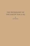 The Physiology of the Locust Ear (I-III) di Axel Michelsen edito da Springer Berlin Heidelberg
