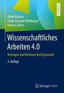 Wissenschaftliches Arbeiten 4.0 di Ulrike Kipman, Ulrike Leopold-Wildburger, Thomas Reiter edito da Springer-Verlag GmbH