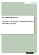 Inklusion von Blinden und Sehbehinderten in der Regelschule di Martina Alexandra Hunkler edito da GRIN Verlag