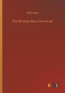 The Woman thou Gavest me di Hall Caine edito da Outlook Verlag