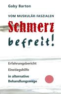 Vom muskulär-faszialen Schmerz befreit! Erfahrungsbericht Einstiegshilfe in alternative Behandlungswege di Gaby Barton edito da tredition