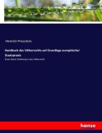 Handbuch des Völkerrechts auf Grundlage europäischer Staatspraxis di Heinrich Preschers edito da hansebooks