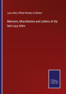 Memoirs, Miscellanies and Letters of the late Lucy Aikin di Lucy Aikin, Philip Hemery Le Breton edito da Salzwasser-Verlag