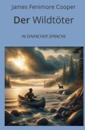 Der Wildtöter: In Einfacher Sprache di James Fenimore Cooper edito da adlima GmbH