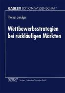 Wettbewerbsstrategien bei rückläufigen Märkten edito da Deutscher Universitätsverlag