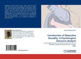 Construction of Masculine Sexuality: A Psychological Discourse Analysis di Vuyelwa Mehlomakulu edito da LAP Lambert Acad. Publ.