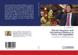 Market Structure and Marketing Efficiency in Fruits and Vegetables di Srinivasulu Rajendran edito da LAP Lambert Academic Publishing