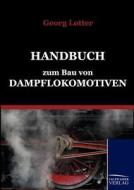 Handbuch zum Bau von Dampflokomotiven di Georg Lotter edito da TP Verone Publishing