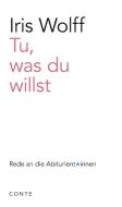 Tu, was du willst di Iris Wolff edito da Conte-Verlag
