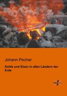 Kohle und Eisen in allen Ländern der Erde di Johann Pechar edito da Vero Verlag